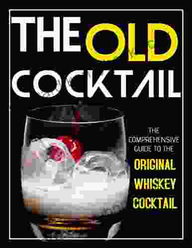 The #2024 Old Cocktail For The Holiday: The Comprehensive Guide To The Original Whiskey Cocktail