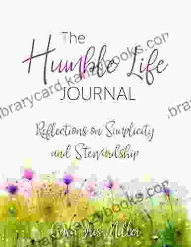 The Humble Life Journal: Reflections On Simplicity And Stewardship