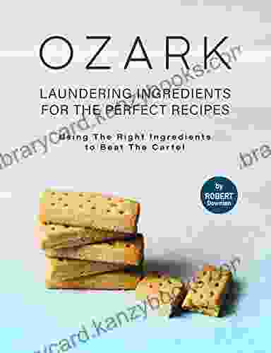 Ozark Laundering Ingredients For The Perfect Recipes: Using The Right Ingredients To Beat The Cartel