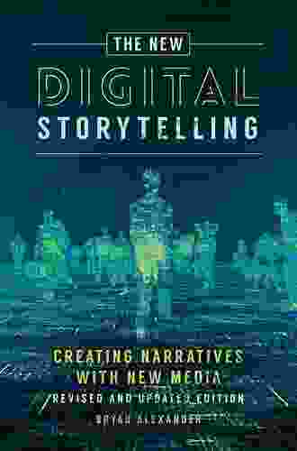 The New Digital Storytelling: Creating Narratives With New Media Revised And Updated Edition 2nd Edition