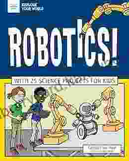 Robotics : With 25 Science Projects For Kids (Explore Your World)