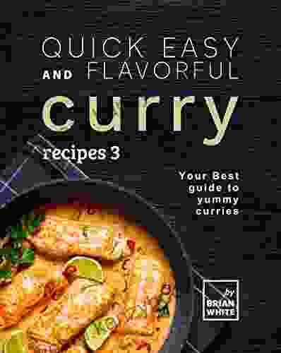 Quick Easy And Flavorful Curry Recipes 1: Your Best Guide To Yummy Curries (Let S Spice Things Up)